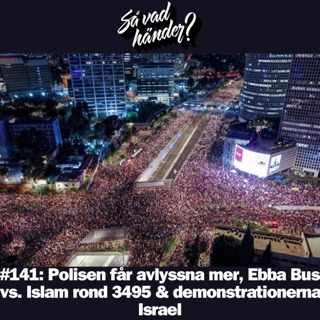 #141: Polisen får avlyssna mer, Ebba Busch vs. Islam rond 3495 & demonstrationerna i Israel