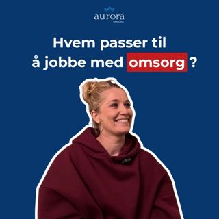 Hvem passer til å jobbe med omsorg? – med Yngva | Aurorapodden