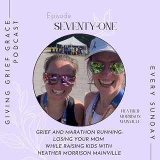 Grief and Marathon Running: Losing Your Mom While Raising Kids with Heather Morrison Mainville