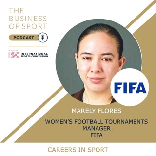 Careers In Sport Podcast - Marely Flores - Women's Football Tournaments Manager - FIFA