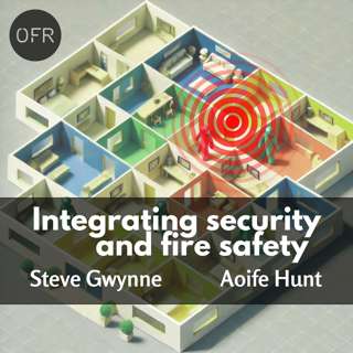 170 - Integrating Fire Safety and Security Objectives with Stewe Gwynne and Aoife Hunt