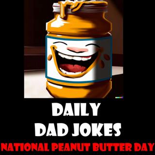 National Peanut Butter Day! Spread these top Dad Jokes! 24 January 2023