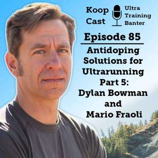 Antidoping Solutions for Ultrarunning Part 5 - Dylan Bowman and Mario Fraoli | Koopcast Episode 85