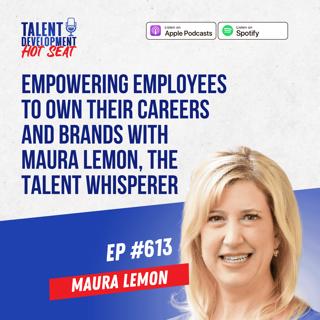 Empowering Employees to Own Their Careers and Brands with Maura Lemon, The Talent Whisperer
