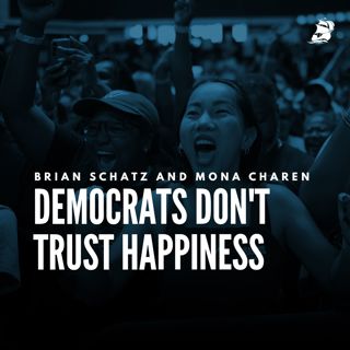 Brian Schatz and Mona Charen: Democrats Don't Trust Happiness