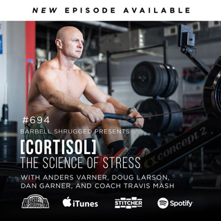 [Cortisol] The Science of Stress w/ Anders Varner, Doug Larson, Dan Garner and Coach Travis Mash #694