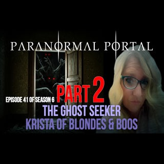 S6EP41 - The Ghost Seeker - Part 2 - Krista of Blondes And Boos