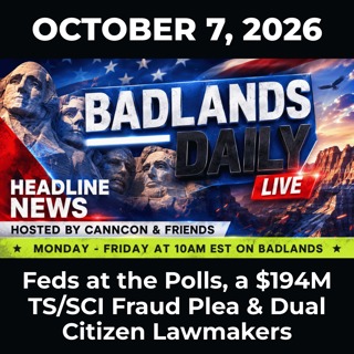 Badlands Daily: 10/7/26 - Feds at the Polls, a $194M TS/SCI Fraud Plea & Dual Citizen Lawmakers