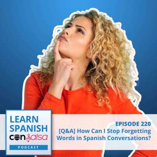 [Q&A] How Do I Stop Forgetting Words in Spanish Conversations? ♫ 220
