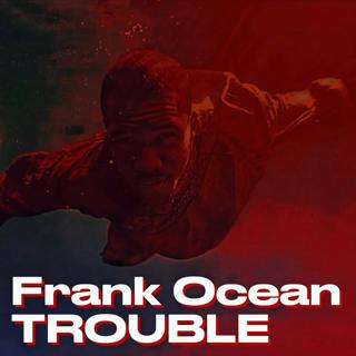 Frank Ocean - TROUBLE (TikTok Song)