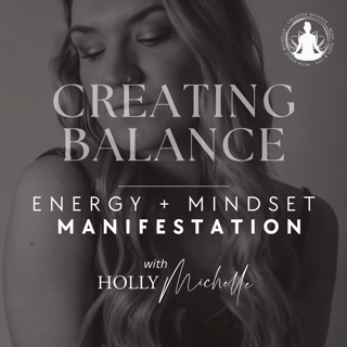 Creating Balance - Energy, Mindset + Manifestation