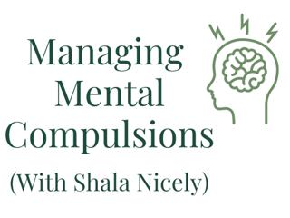 Ep. 284 6-Part Series: Managing Mental Compulsions (with Shala Nicely)