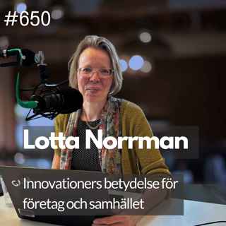 650 Innovationers betydelse för företag och samhället - med Lotta Norrman