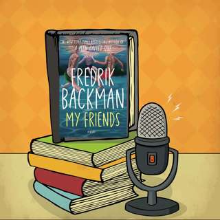 My Friends - Fredrik Backman - Episode 130