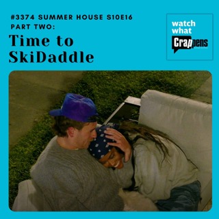 #3374 Summer House S10E16 Part Two: Time to SkiDaddle