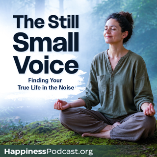 #602 The Still Small Voice: Finding Your True Life in the Noise