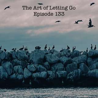 The Art of Letting Go EP 133 (A Lil Vulnerability w/ BJ Williams)