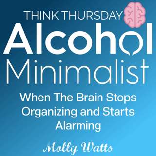 Think Thursday: When the Brain Stops Organizing and Starts Alarming