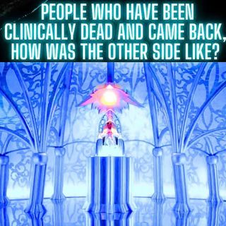 People who have been clinically dead and came back, how was the other side like?