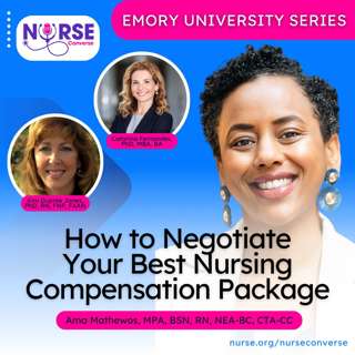 Emory University: How to Negotiate Your Best Nursing Compensation Package (With Ama Mathewos, Dr. Catarina Fernandes and Dr. Kim Dupree Jones)