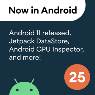 25 - Android 11 released, Jetpack DataStore, Android GPU Inspector, and more!