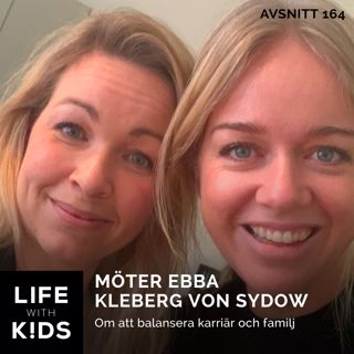 164-Ebba Kleberg von Sydow - om att balansera karriär och familj