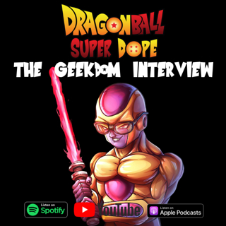 The Geekdom101 Interview - Dragon Ball Favorites, The Granolah Arc and Dragon Ball Super Return