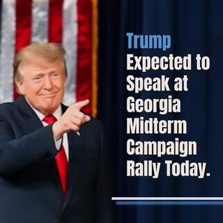 Trump Expected to Speak at Georgia Midterm Campaign Rally Today