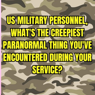 US Military Personnel, What's the Creepiest Paranormal thing you've Encountered during your Service?
