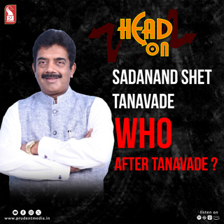 Sadanand Shet Tanavade | MP, Rajya Sabha | Head On | Prudent | 130125