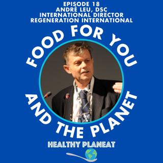 Episode 18: Regeneration International André Leu DSc - How Can We Create A Regenerative Food System?
