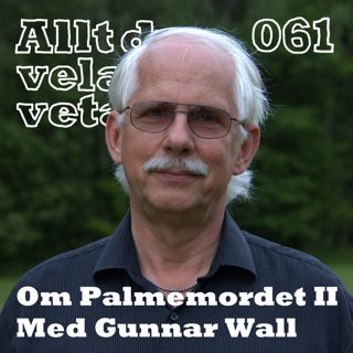 061 Om Palmemordet II med Gunnar Wall