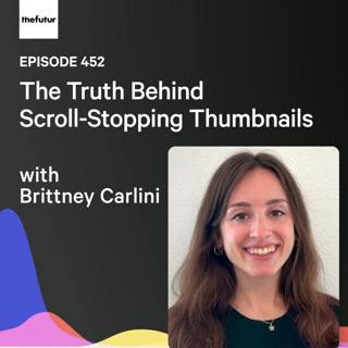 The Truth Behind Scroll-Stopping Thumbnails w/ Brittney Carlini | Ep 452