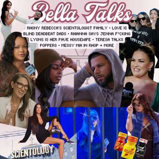 bella talks...LOVE IS BLIND DEADBEAT DADS, TRE LOVES POPPERS, MESSY MIA RHOP, RHONY SCIENTOLOGISTS, MORE BRITTANY & JAX (UGH) JERSEY SHORE+ MORE!