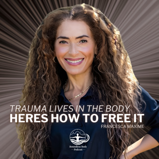 Liberating Trauma From The Body with Francesca Maxime