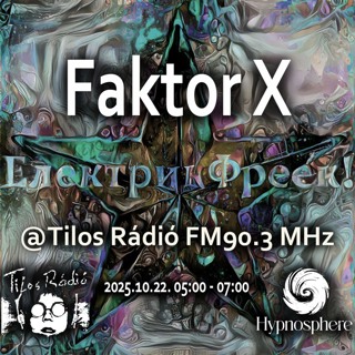 faktor x @ tilos rádió (elektrikfreek! x hypnosphere)
