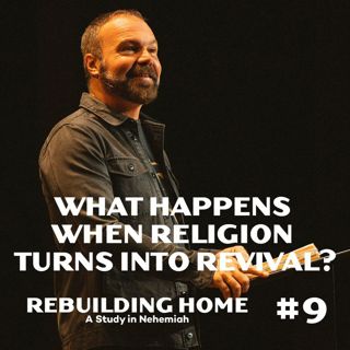Nehemiah #9 - What Happens When Religion Turns Into Revival?
