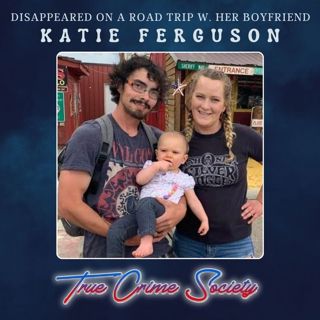 Katie Ferguson Vanished During a Road Trip with Her Meth Addicted Boyfriend