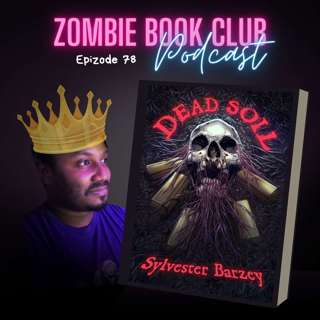 "Dead Soil" with Special Guest Sylvester Barzey | Zombie Book Club Ep 78