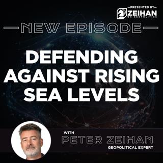 Defending Against Rising Sea Levels || Peter Zeihan