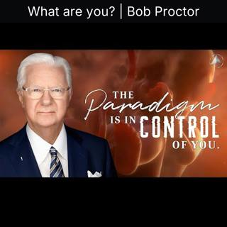 What are you? | Bob Proctor