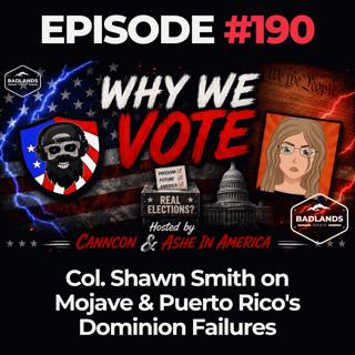 Why We Vote Ep. 190: Col. Shawn Smith on Mojave & Puerto Rico's Dominion Failures
