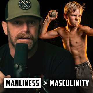 How to Forge Masculinity Into Manliness | FRIDAY FIELD NOTES