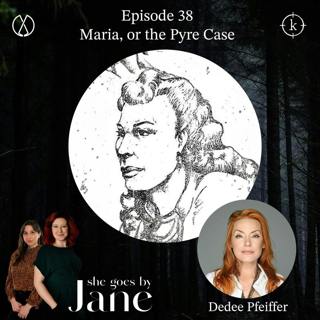 38: Episode 38: Maria, or the Pyre Case with guest reader Dedee Pfeiffer