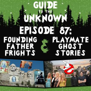 GTTU 87: Founding Father Frights & Playmate Ghost Stories