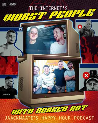 640 - The WORST People On The Internet ft. The Screen Rot Podcast