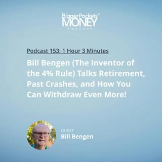 153: Bill Bengen (The Inventor of the 4% Rule) Talks Retirement, Past Crashes, and How You Can Withdraw Even More!