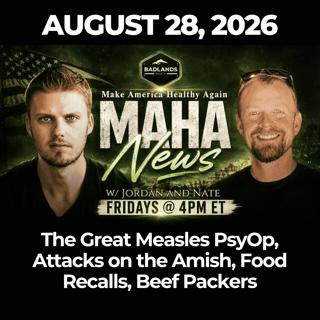 MAHA News [8.28] The Great Measles PsyOp, Attacks on the Amish, Food Recalls, Beef Packers