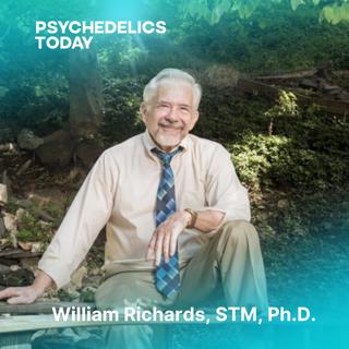 PT510 – Early Research, Psychedelics in Palliative Care, and the Intersection of Science and the Sacred, with William Richards, STM, Ph.D.