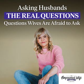338: Asking Husbands the **REAL** Questions Wives Are Afraid to Ask